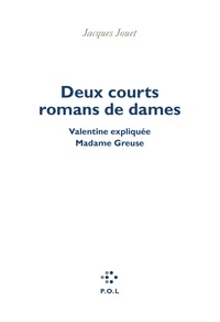 Jacques Jouet - Deux courts romans de dames - Valentine expliquée et Madame Greuse.