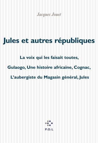 Jules et autres républiques. La voix qui les faisait toutes ; Gulaogo, une histoire africaine ; Cognac ; L'aubergiste du magasin général ; Jules