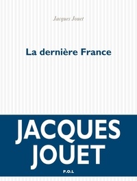 Jacques Jouet - La dernière France.