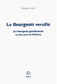 Jacques Jouet - Le Bourgeois versifié - (Le Bourgeois gentilhomme au plus près de Molière).