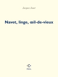 Jacques Jouet - Navet, linge, oeil-de-vieux.