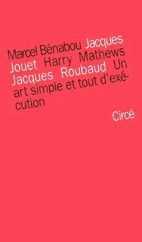 Jacques Jouet et Marcel Bénabou - Un Art Simple Et Tout D'Execution. Cinq Lecons De L'Oulipo, Cinq Lecons Sur L'Oulipo.