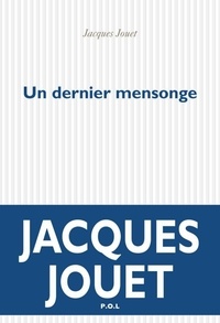 Jacques Jouet - Un dernier mensonge.