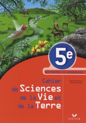 Jacques Jourdan et Eric Cohen - Cahier de Sciences de la Vie et de la Terre 5e - Activités et exercices.