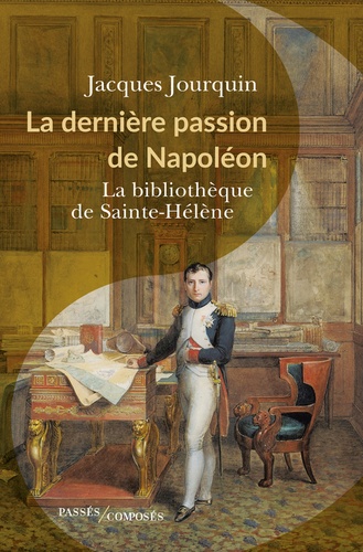 La dernière passion de Napoléon. La bibliothèque de Sainte-Hélène