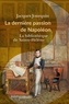 Jacques Jourquin - La dernière passion de Napoléon - La bibliothèque de Sainte-Hélène.