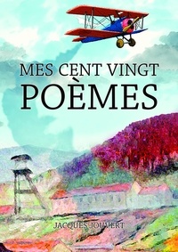 Jacques Jouvert - Mes cent vingt poèmes.