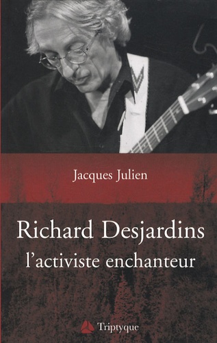 Jacques Julien - Richard Desjardins, l'activiste enchanteur.