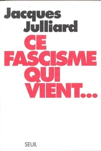 Jacques Julliard - Ce fascisme qui vient.