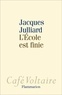 Jacques Julliard - L'Ecole est finie.