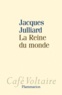Jacques Julliard - La Reine du monde - Essai sur la démocratie d'opinion.