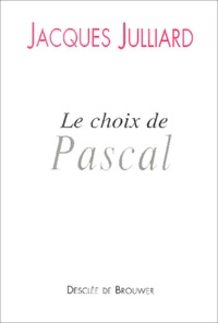 Jacques Julliard - Le choix de Pascal.