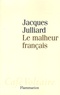 Jacques Julliard - Le Malheur français.