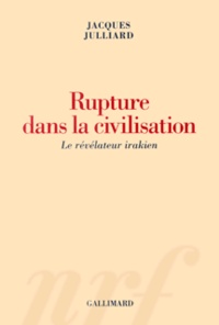 Jacques Julliard - Rupture dans la civilisation - Le révélateur irakien.