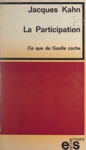 Jacques Kahn - La participation - Ce que de Gaulle cache.