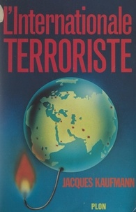 Jacques Kaufmann - L'internationale terroriste.