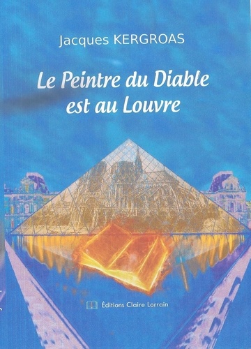 Jacques Kergroas - Le Peintre du Diable est au Louvre.