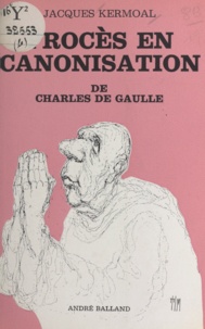 Jacques Kermoal - Procès en canonisation de Charles de Gaulle.