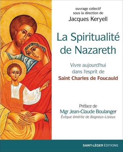 La spiritualité de Nazareth. Vivre aujourd'hui dans l'esprit de Saint-Charles de Foucauld