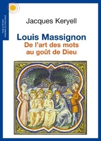 Jacques Keryell - Louis Massignon - De l'art des mots au goût de Dieu.