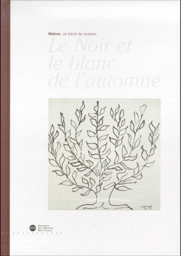 Jacques Kober et Marie-Thérèse Pulvénis de Séligny - Le Noir Et Le Blanc De L'Automne. Matisse, Un Siecle De Couleur.
