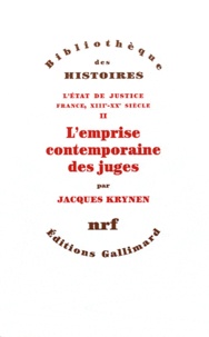 Jacques Krynen - L'Etat de justice, France, XIIIe-XXe siècle - Tome 2, L'emprise contemporaine des juges.