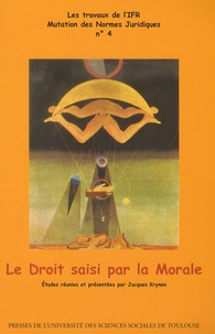 Jacques Krynen - Le Droit saisi par la Morale.