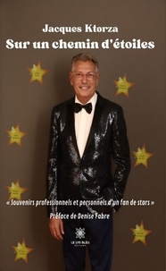 Jacques Ktorza - Sur un chemin d'étoiles - "Souvenirs professionnels et personnels d'un fan de stars".