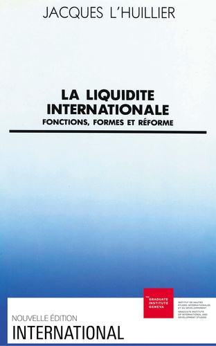 Jacques L'huillier - La Liquidité internationale - Fonctions, formes et réforme.