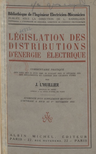 Législation des distributions d'énergie électrique. Commentaire pratique des lois des 15 juin 1906, 19 juillet 1922, 27 février 1925, des règlements et cahiers des charges-types