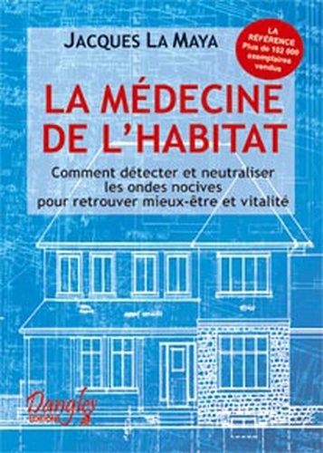 Jacques La Maya - La Medecine De L'Habitat. Comment Detecter Et Neutraliser Les Ondes Nocives Pour Retrouver Mieux-Etre Et Vitalite, 13eme Edition 1997.