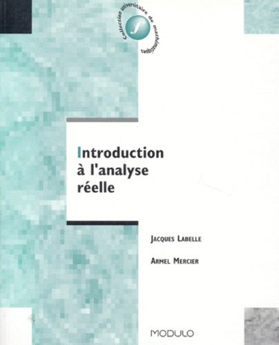 Jacques Labelle et Armel Mercier - Introduction à l'analyse réelle.