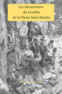 Jacques Labeyrie - Les découvreurs du Gouffre de la pierre Saint-Martin.