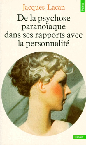 Jacques Lacan - De la Psychose paranoïaque dans ses rapports avec la personnalité.