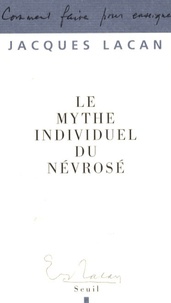 Jacques Lacan - Le mythe individuel du névrosé - Poésie et vérité dans la névrose.