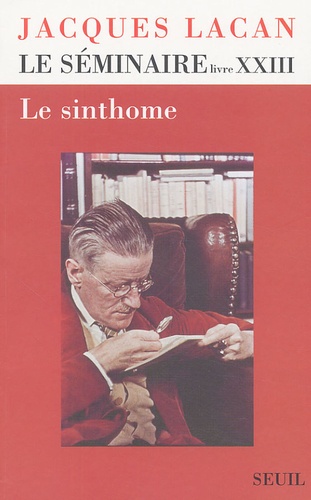 Jacques Lacan et Jacques-Alain Miller - Le séminaire de Jacques Lacan - Livre 23, Le sinthome.