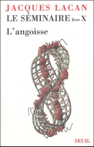 Jacques Lacan - Le Séminaire - Livre X : L'Angoisse 1962-1963.