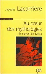 Jacques Lacarrière - Au coeur des mythologies - En suivant les Dieux.