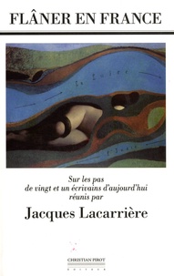 Jacques Lacarrière - Flâner en France - Sur les pas de vingt et un écrivains d'aujourd'hui.
