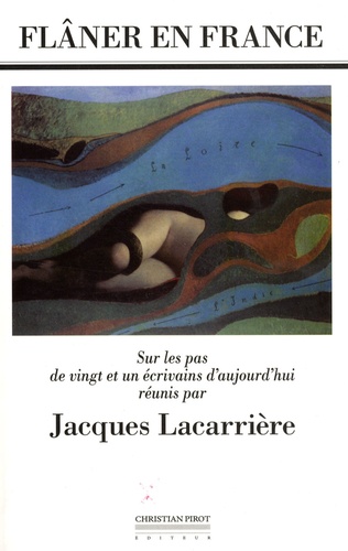 Jacques Lacarrière - Flâner en France - Sur les pas de vingt et un écrivains d'aujourd'hui.