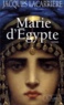 Jacques Lacarrière - Marie d'Egypte ou le désir brûle.