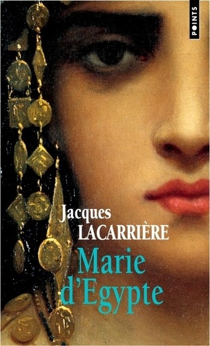 Jacques Lacarrière - Marie d'Egypte - Ou Le désir brûlé.