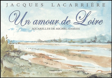 Jacques Lacarrière et Michel Gassies - Un amour de Loire.