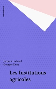 Jacques Lachaud - Les Institutions agricoles.