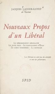 Jacques Lacour-Gayet - Nouveaux propos d'un libéral - Le débordement législatif ; le juste prix ; le capitalisme d'État ; le libre commerce. La monnaie.