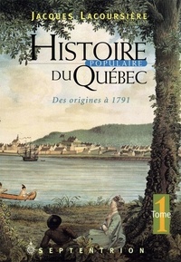 Jacques Lacoursière - Histoire populaire du Québec - Tome 1, Des origines à 1791.