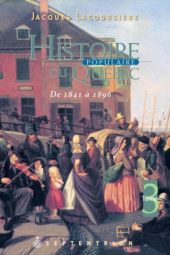 Jacques Lacoursière - Histoire populaire du Québec - Volume 3, 1841-1896.
