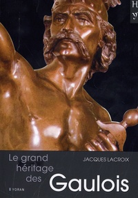 Jacques Lacroix - Le grand héritage des Gaulois.