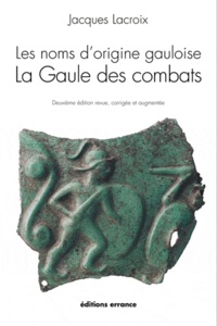 Jacques Lacroix - Les noms d'origine gauloise, La Gaule des combats.