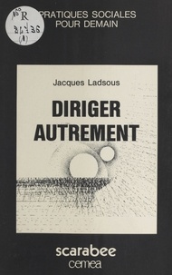 Jacques Ladsous - Diriger autrement : itinéraire et engagement d'un éducateur.